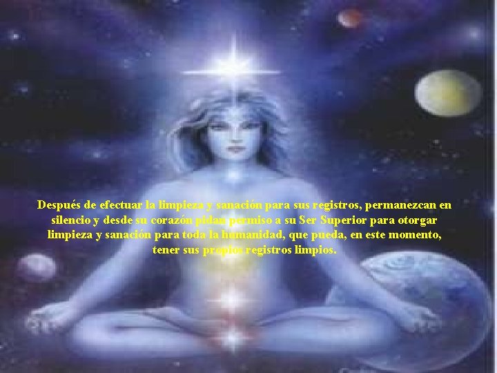 Después de efectuar la limpieza y sanación para sus registros, permanezcan en silencio y