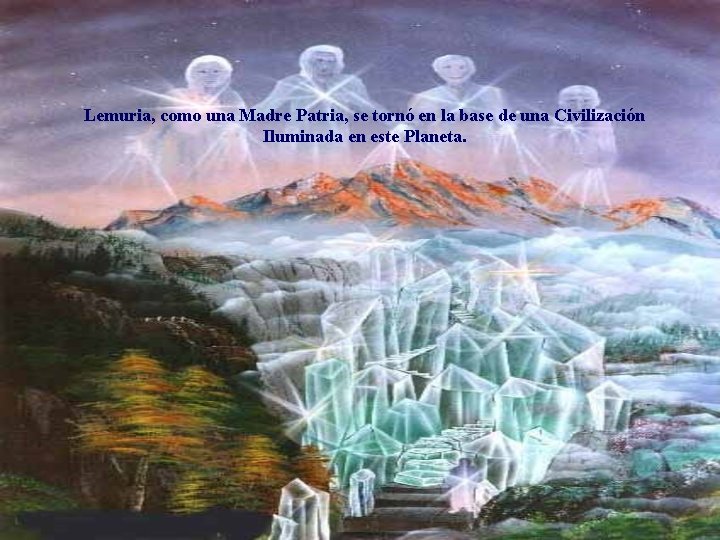 Lemuria, como una Madre Patria, se tornó en la base de una Civilización Iluminada