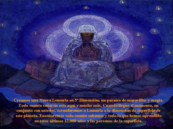 Creamos una Nueva Lemuria en 5ª Dimensión, un paraíso de maravillas y magia. Todo
