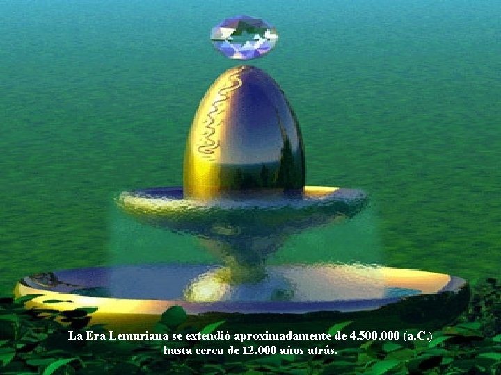La Era Lemuriana se extendió aproximadamente de 4. 500. 000 (a. C. ) hasta