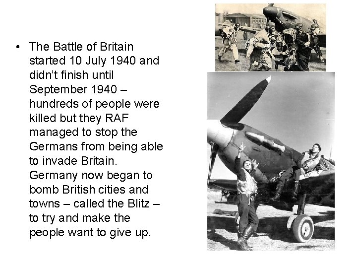  • The Battle of Britain started 10 July 1940 and didn’t finish until