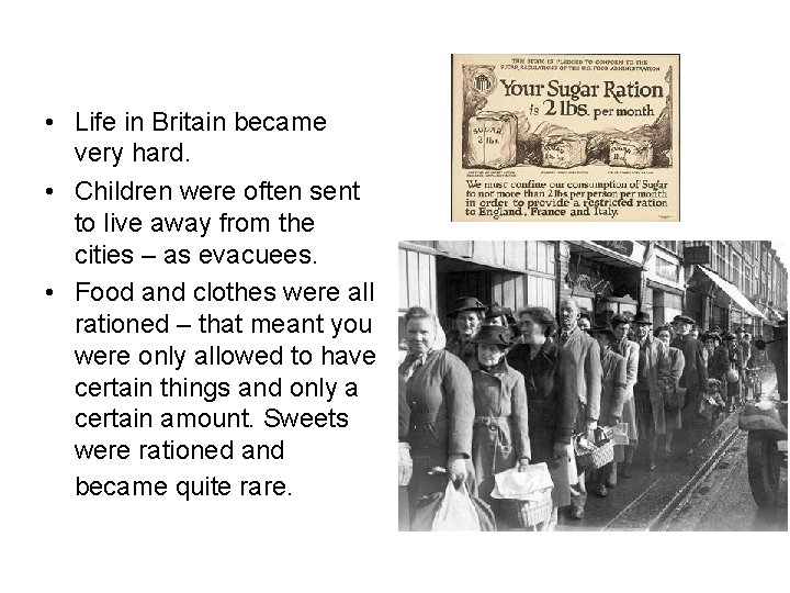  • Life in Britain became very hard. • Children were often sent to