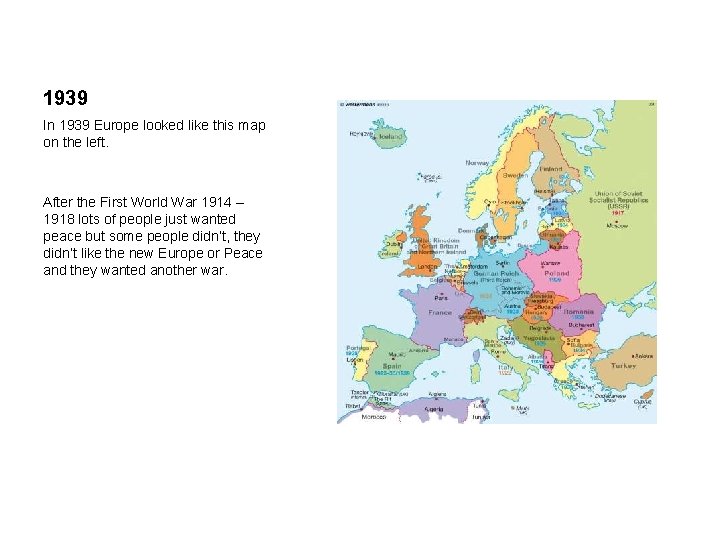 1939 In 1939 Europe looked like this map on the left. After the First