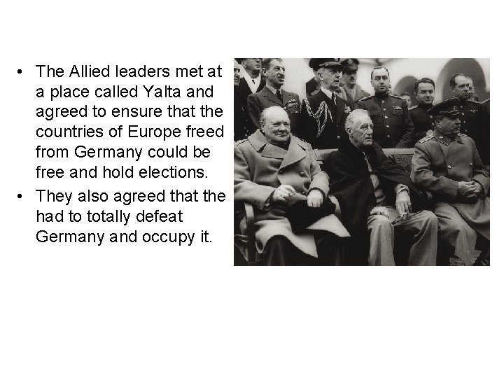  • The Allied leaders met at a place called Yalta and agreed to