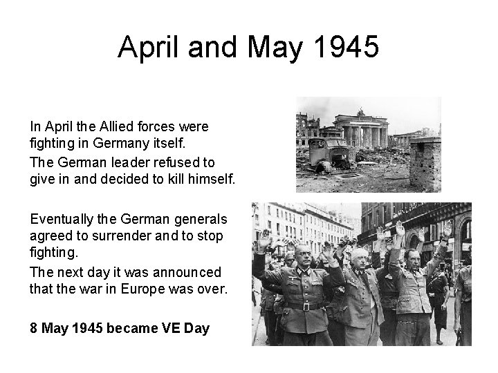 April and May 1945 In April the Allied forces were fighting in Germany itself.