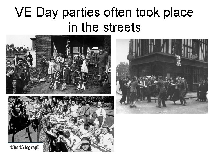 VE Day parties often took place in the streets 