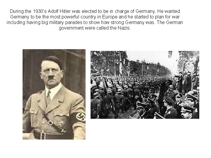 During the 1930’s Adolf Hitler was elected to be in charge of Germany. He