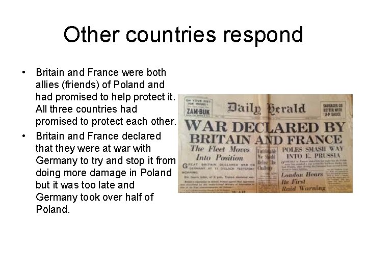 Other countries respond • Britain and France were both allies (friends) of Poland had