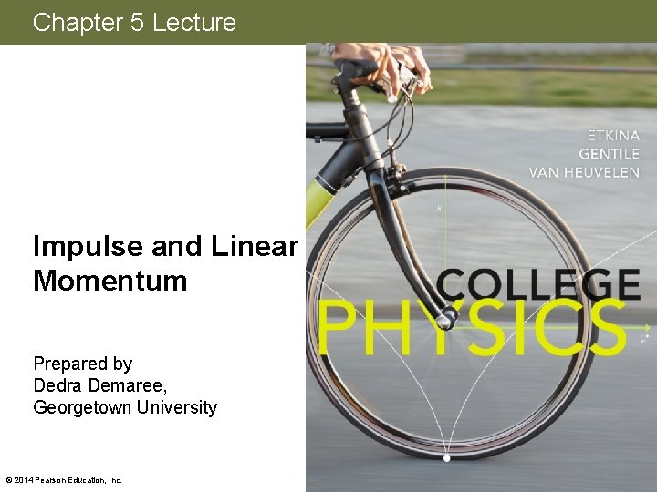 Chapter 5 Lecture Impulse and Linear Momentum Prepared by Dedra Demaree, Georgetown University ©