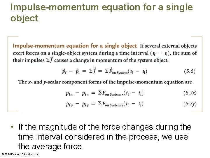 Impulse-momentum equation for a single object • If the magnitude of the force changes