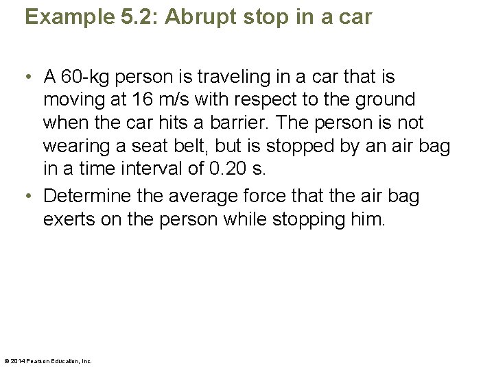 Example 5. 2: Abrupt stop in a car • A 60 -kg person is