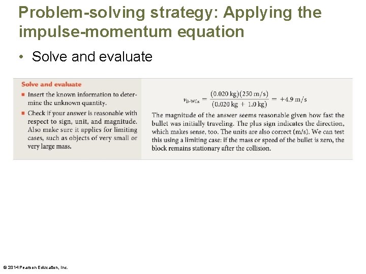 Problem-solving strategy: Applying the impulse-momentum equation • Solve and evaluate © 2014 Pearson Education,