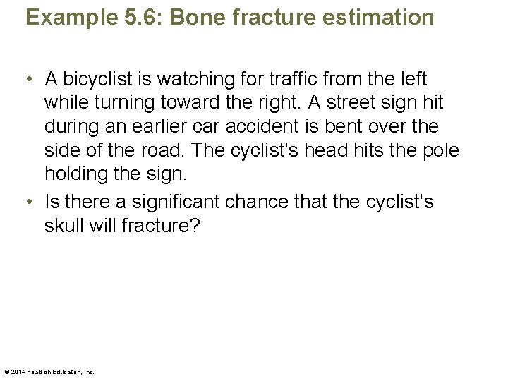 Example 5. 6: Bone fracture estimation • A bicyclist is watching for traffic from