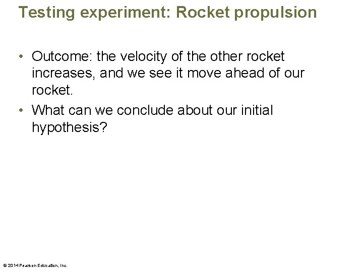 Testing experiment: Rocket propulsion • Outcome: the velocity of the other rocket increases, and