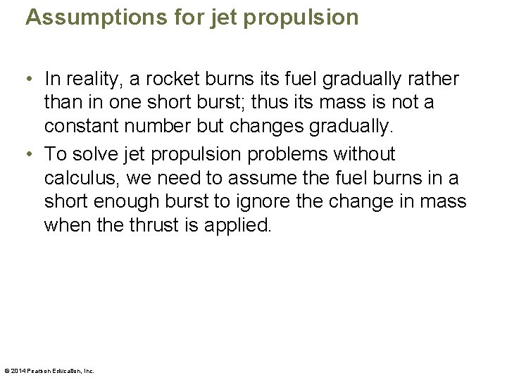 Assumptions for jet propulsion • In reality, a rocket burns its fuel gradually rather