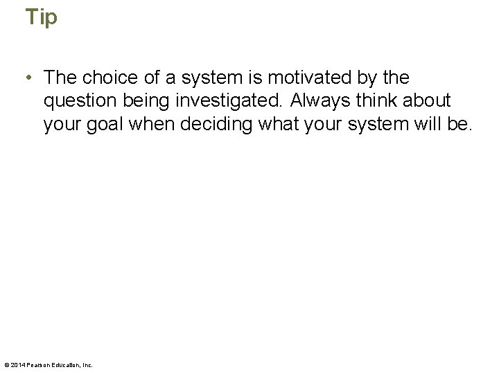 Tip • The choice of a system is motivated by the question being investigated.