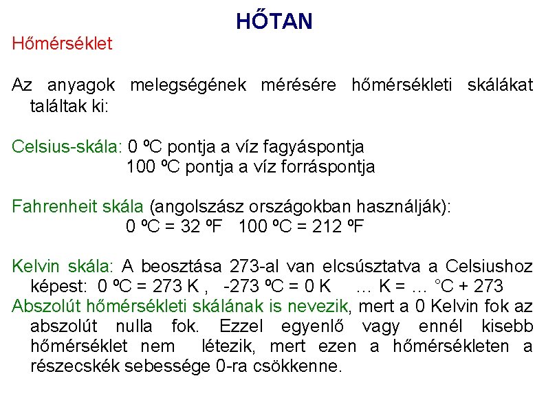 HŐTAN Hőmérséklet Az anyagok melegségének mérésére hőmérsékleti skálákat találtak ki: Celsius-skála: 0 ºC pontja