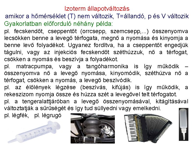 Izoterm állapotváltozás amikor a hőmérséklet (T) nem változik, T=állandó, p és V változik Gyakorlatban