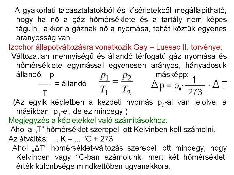 A gyakorlati tapasztalatokból és kísérletekből megállapítható, hogy ha nő a gáz hőmérséklete és a