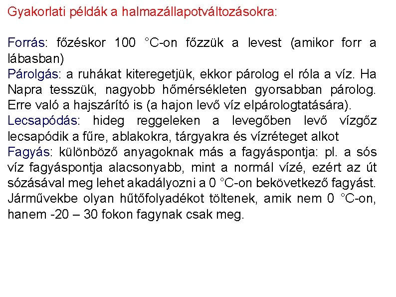 Gyakorlati példák a halmazállapotváltozásokra: Forrás: főzéskor 100 °C-on főzzük a levest (amikor forr a