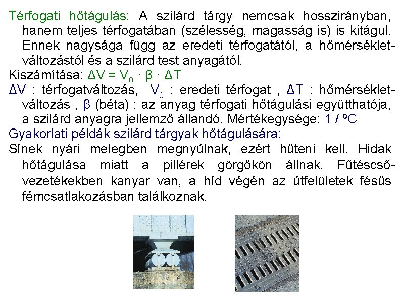 Térfogati hőtágulás: A szilárd tárgy nemcsak hosszirányban, hanem teljes térfogatában (szélesség, magasság is) is