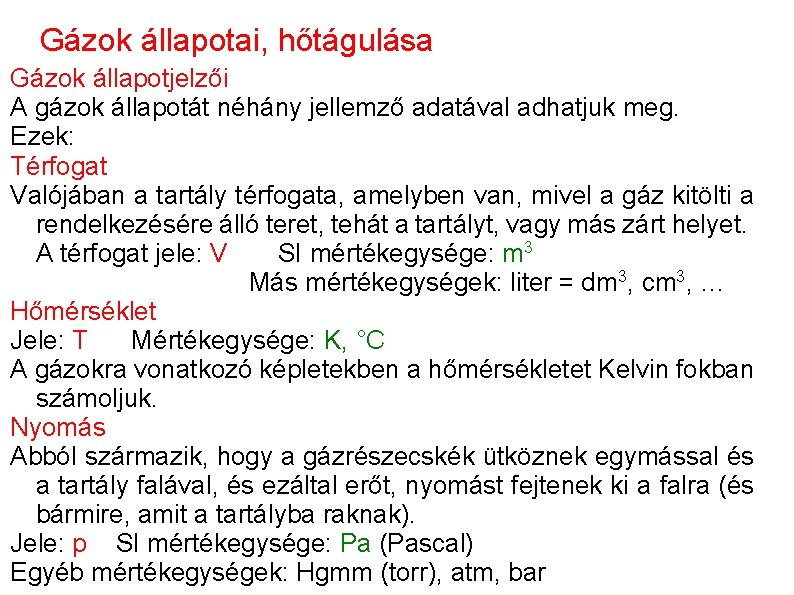 Gázok állapotai, hőtágulása Gázok állapotjelzői A gázok állapotát néhány jellemző adatával adhatjuk meg. Ezek: