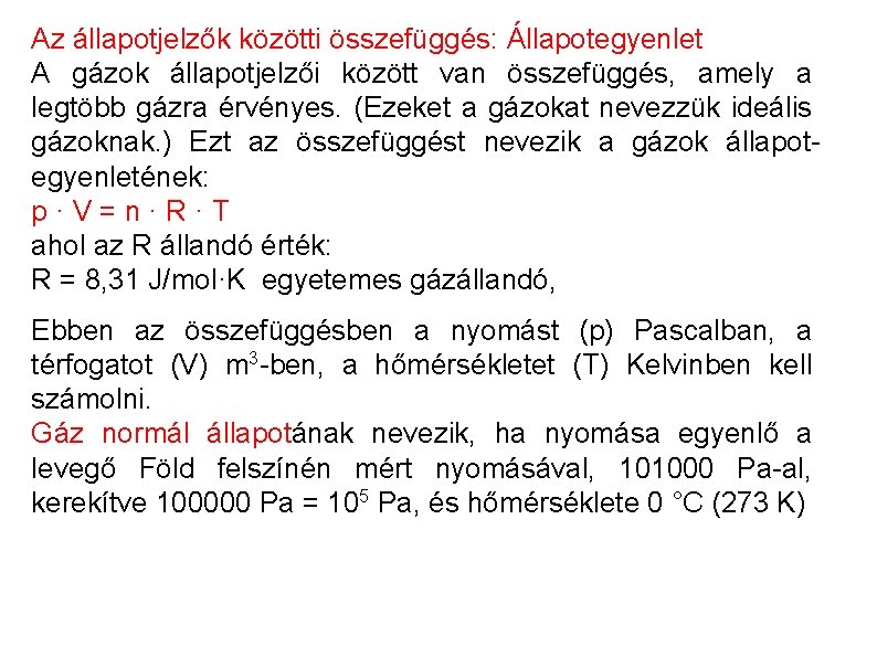 Az állapotjelzők közötti összefüggés: Állapotegyenlet A gázok állapotjelzői között van összefüggés, amely a legtöbb