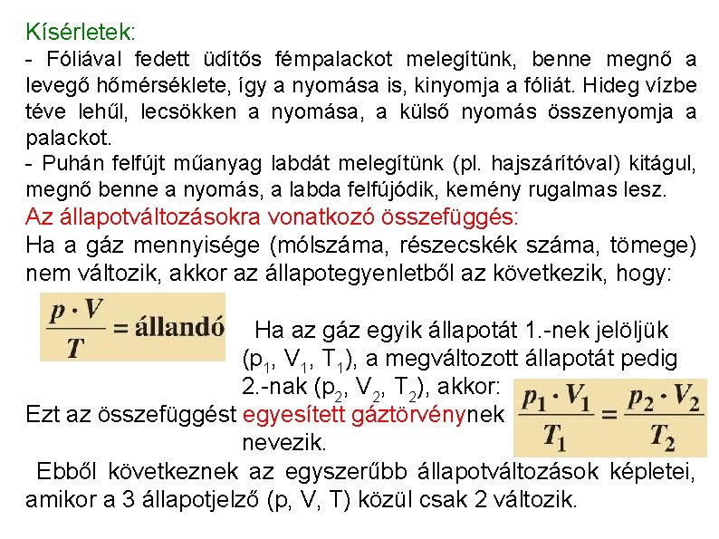 Kísérletek: - Fóliával fedett üdítős fémpalackot melegítünk, benne megnő a levegő hőmérséklete, így a