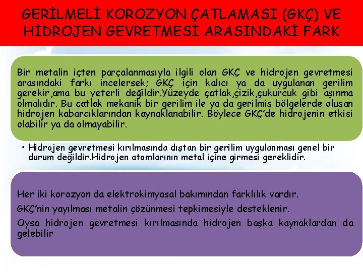 GERİLMELİ KOROZYON ÇATLAMASI (GKÇ) VE HİDROJEN GEVRETMESİ ARASINDAKİ FARK Bir metalin içten parçalanmasıyla ilgili