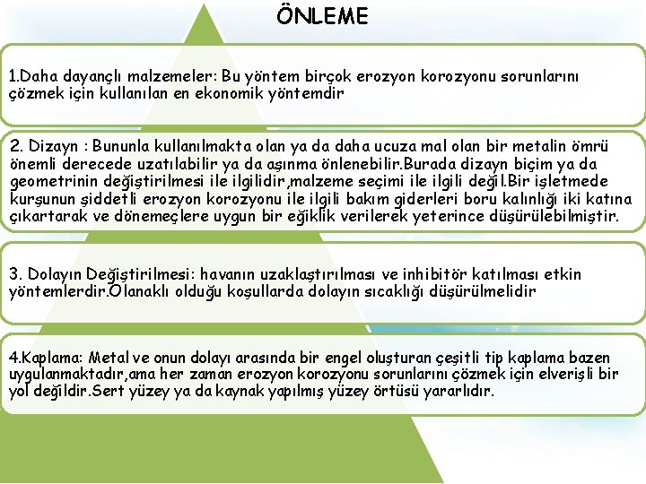 ÖNLEME 1. Daha dayançlı malzemeler: Bu yöntem birçok erozyon korozyonu sorunlarını çözmek için kullanılan