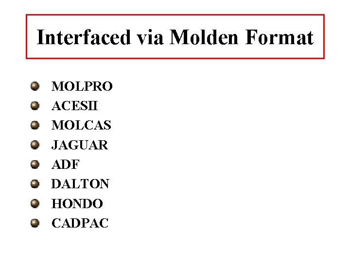 Interfaced via Molden Format MOLPRO ACESII MOLCAS JAGUAR ADF DALTON HONDO CADPAC 