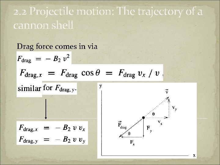 2. 2 Projectile motion: The trajectory of a cannon shell Drag force comes in