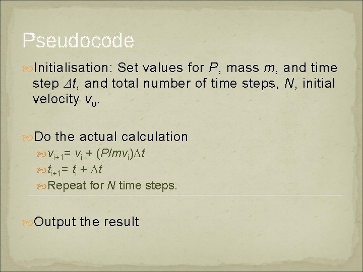 Pseudocode Initialisation: Set values for P, mass m, and time step D t, and