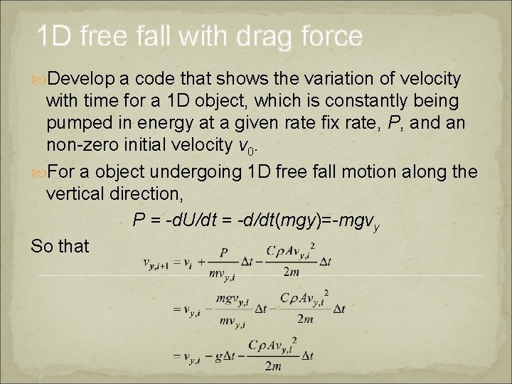 1 D free fall with drag force Develop a code that shows the variation
