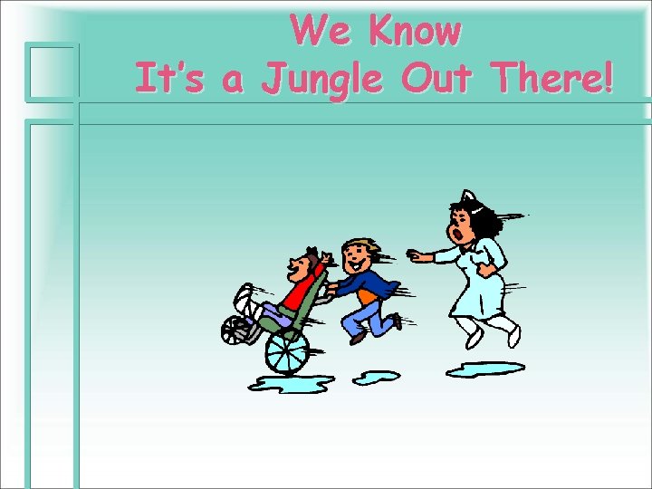 We Know It’s a Jungle Out There! 
