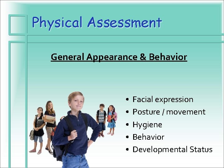 Physical Assessment General Appearance & Behavior • • • Facial expression Posture / movement