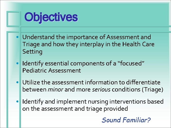 Objectives • Understand the importance of Assessment and Triage and how they interplay in
