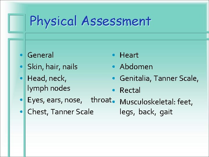 Physical Assessment • General • • Skin, hair, nails • • Head, neck, •