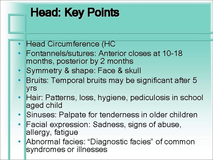 Head: Key Points • Head Circumference (HC • Fontannels/sutures: Anterior closes at 10 -18