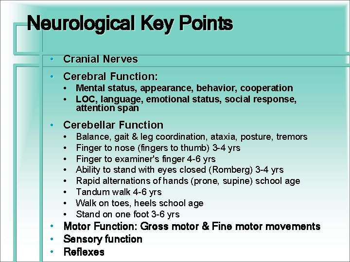 Neurological Key Points • Cranial Nerves • Cerebral Function: • Mental status, appearance, behavior,