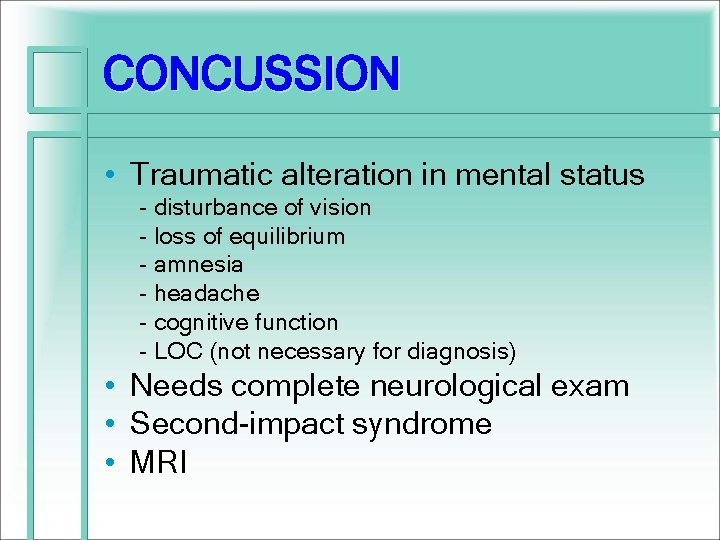 CONCUSSION • Traumatic alteration in mental status - disturbance of vision - loss of