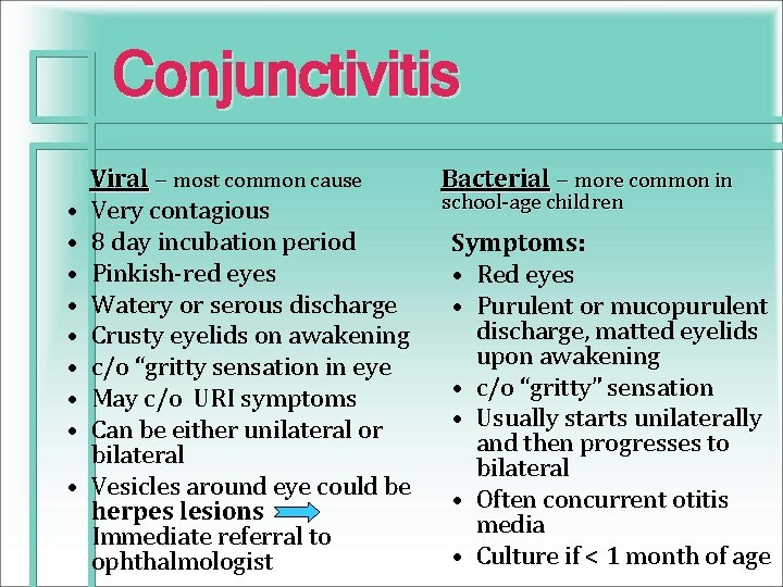 Conjunctivitis Viral – most common cause • Very contagious • 8 day incubation period