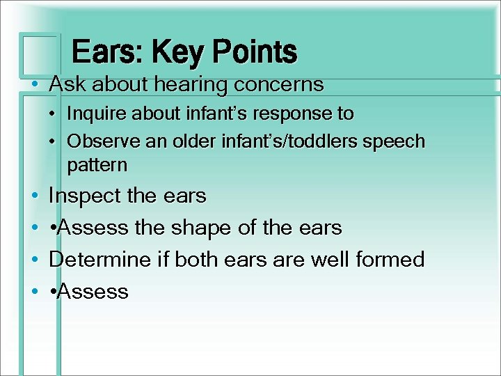 Ears: Key Points • Ask about hearing concerns • Inquire about infant’s response to