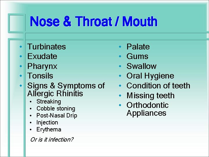 Nose & Throat / Mouth • • • Turbinates Exudate Pharynx Tonsils Signs &