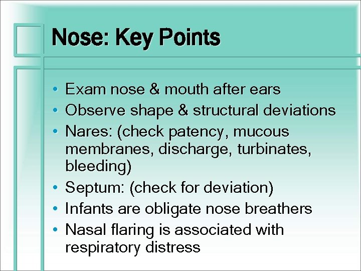 Nose: Key Points • • • Exam nose & mouth after ears Observe shape