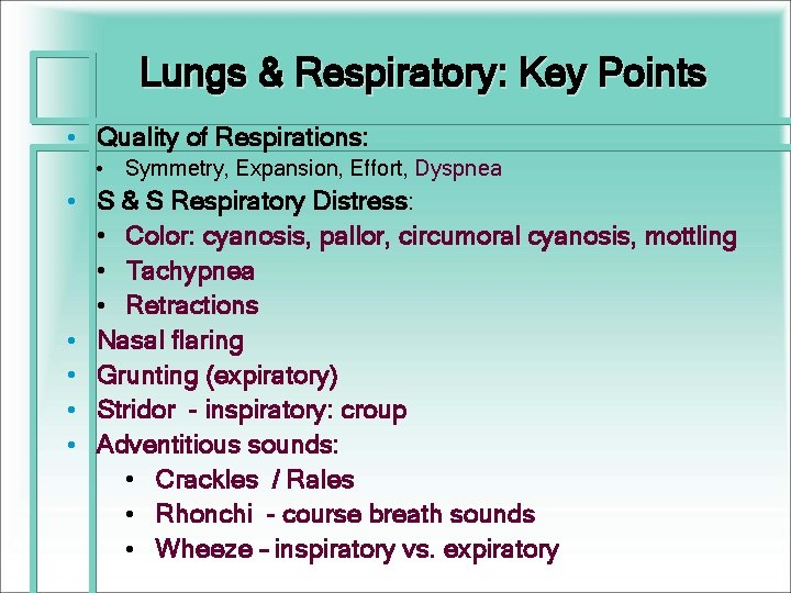 Lungs & Respiratory: Key Points • Quality of Respirations: • Symmetry, Expansion, Effort, Dyspnea