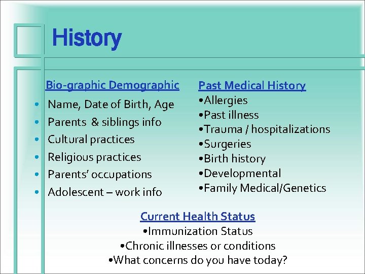 History Bio-graphic Demographic • • • Name, Date of Birth, Age Parents & siblings