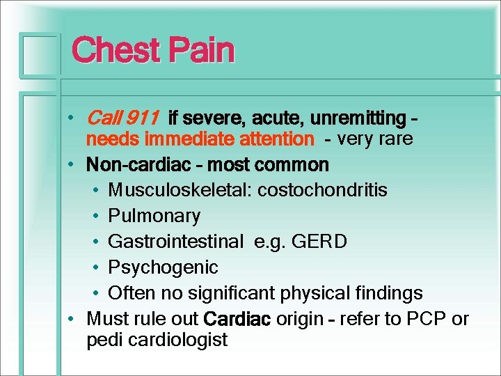 Chest Pain • Call 911 if severe, acute, unremitting – needs immediate attention -