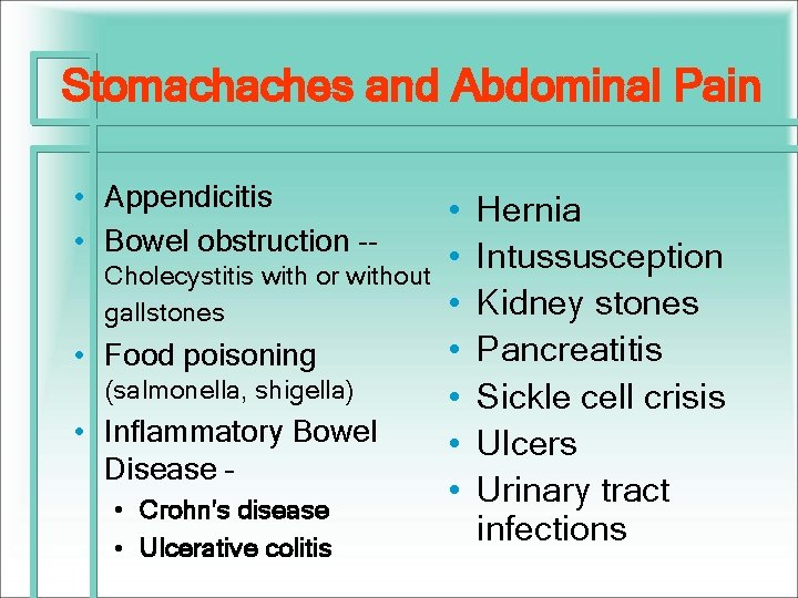 Stomachaches and Abdominal Pain • Appendicitis • Bowel obstruction -Cholecystitis with or without gallstones