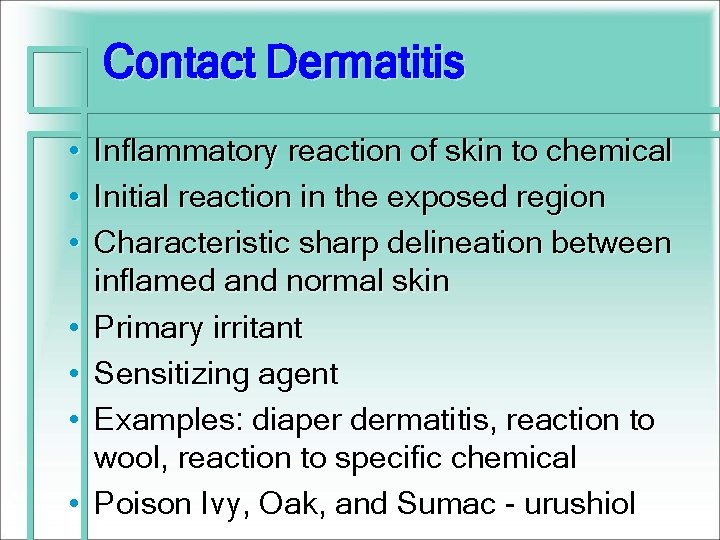 Contact Dermatitis • • Inflammatory reaction of skin to chemical Initial reaction in the